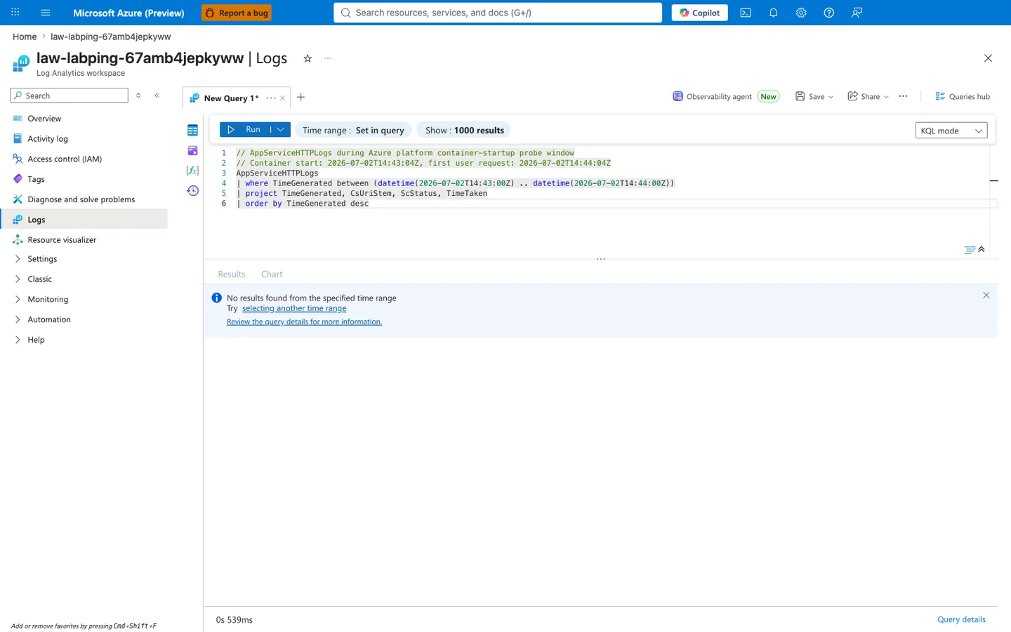 Azure Portal Log Analytics workspace Logs blade with a New Query 1 tab open in KQL mode. The Monaco editor shows a 6-line KQL query beginning with two `//` comment lines explaining "AppServiceHTTPLogs during Azure platform container-startup probe window" and "Container start: 2026-07-02T14:43:04Z, first user request: 2026-07-02T14:44:04Z", followed by an `AppServiceHTTPLogs` query using `where TimeGenerated between (datetime(2026-07-02T14:43:00Z) .. datetime(2026-07-02T14:44:00Z))`, a `project` of TimeGenerated, CsUriStem, ScStatus, TimeTaken, and an `order by TimeGenerated desc` clause. The Run button is above the editor with Time range set to "Set in query" and Show set to "1000 results". Below the editor a Results tab is selected next to a Chart tab, and an information panel reads "No results found from the specified time range" with a "Try selecting another time range" link. The bottom-left corner shows a query duration of "0s 539ms".